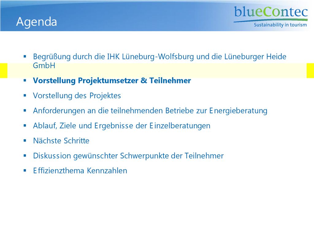 Agenda Begrüßung durch die IHK Lüneburg-Wolfsburg und die Lüneburger Heide GmbH. Vorstellung Projektumsetzer & Teilnehmer.