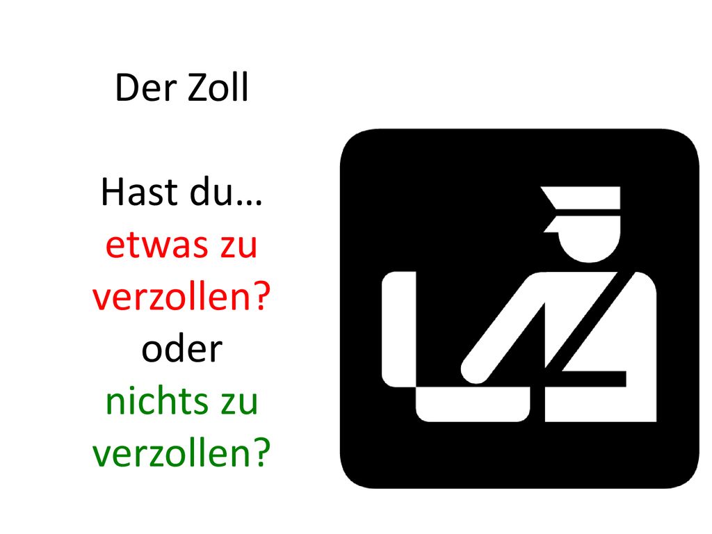 Der Zoll Hast du… etwas zu verzollen oder nichts zu verzollen