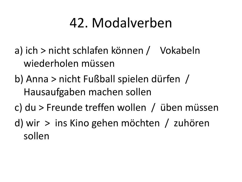 42. Modalverben a) ich > nicht schlafen können / Vokabeln wiederholen müssen.