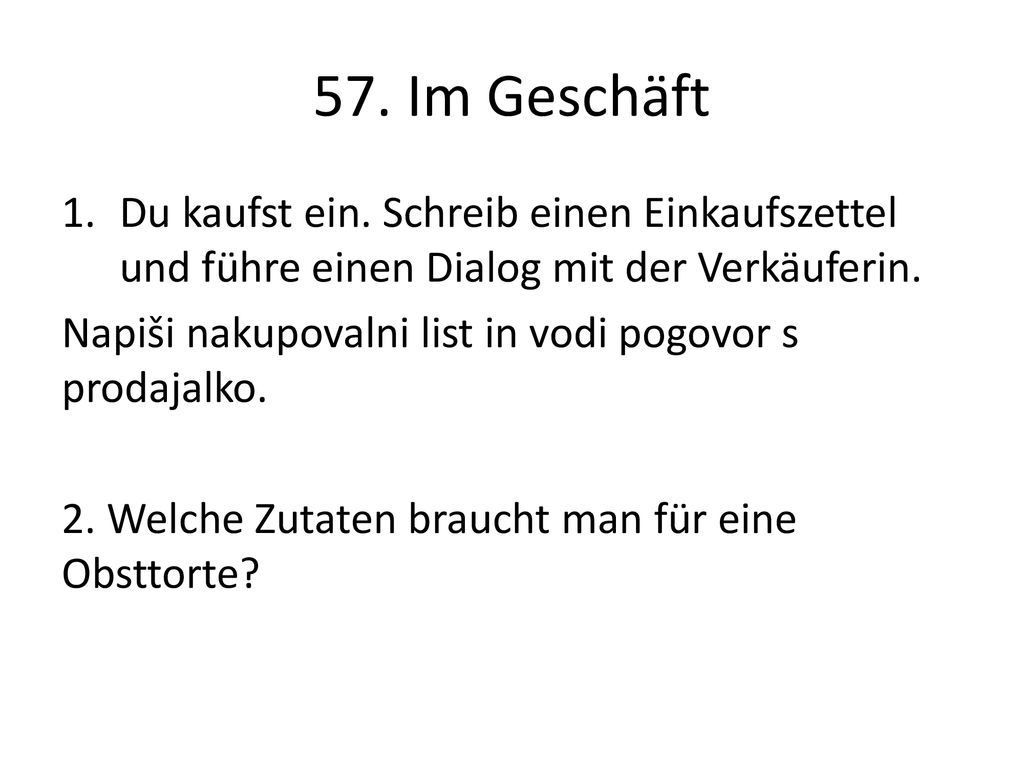 57. Im Geschäft Du kaufst ein. Schreib einen Einkaufszettel und führe einen Dialog mit der Verkäuferin.