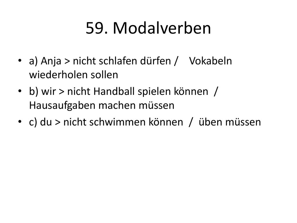 59. Modalverben a) Anja > nicht schlafen dürfen / Vokabeln wiederholen sollen.