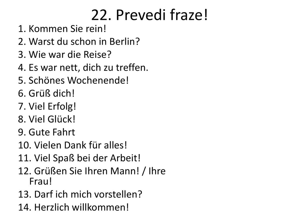 22. Prevedi fraze! 1. Kommen Sie rein! 2. Warst du schon in Berlin