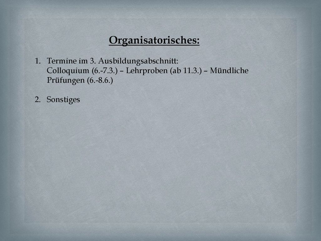 Organisatorisches: Termine im 3. Ausbildungsabschnitt: Colloquium ( ) – Lehrproben (ab 11.3.) – Mündliche Prüfungen ( )
