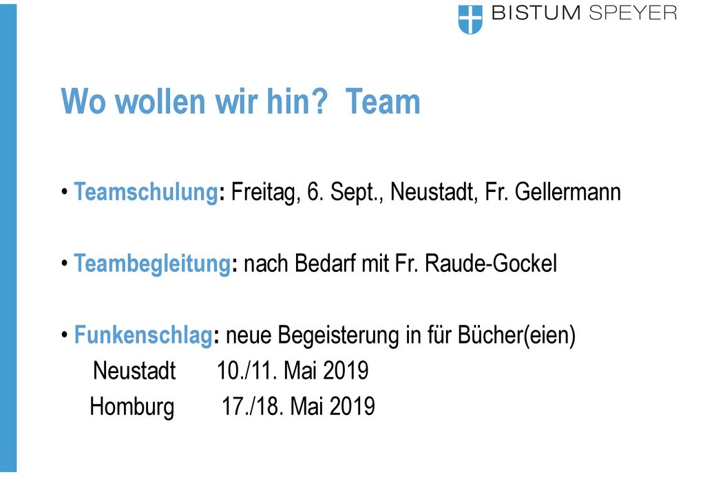 Wo wollen wir hin Team Teamschulung: Freitag, 6. Sept., Neustadt, Fr. Gellermann. Teambegleitung: nach Bedarf mit Fr. Raude-Gockel.