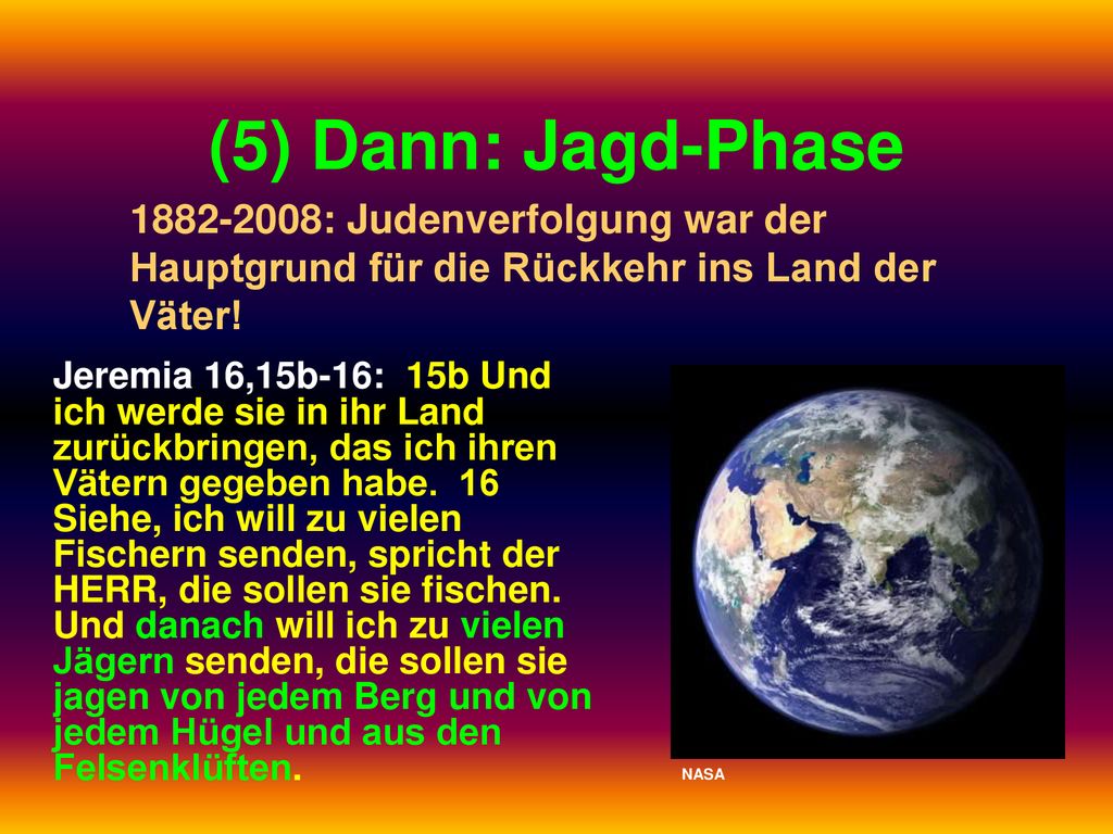 (5) Dann: Jagd-Phase : Judenverfolgung war der Hauptgrund für die Rückkehr ins Land der Väter!