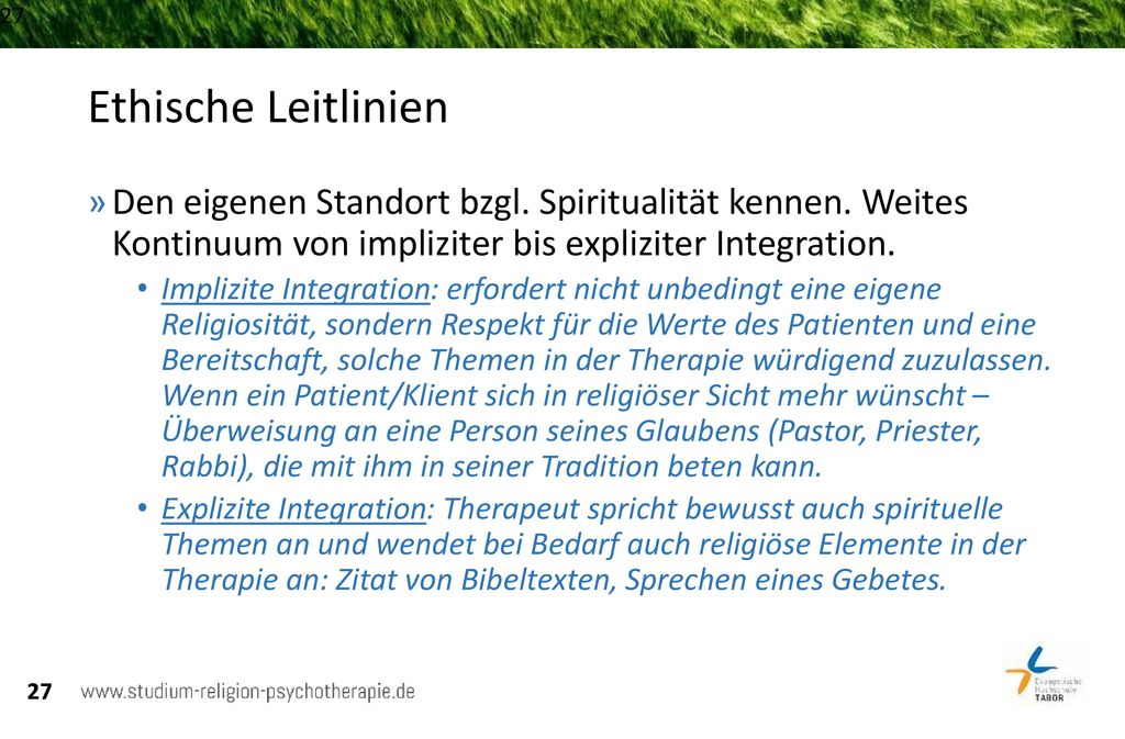 Ethische Leitlinien Den eigenen Standort bzgl. Spiritualität kennen. Weites Kontinuum von impliziter bis expliziter Integration.