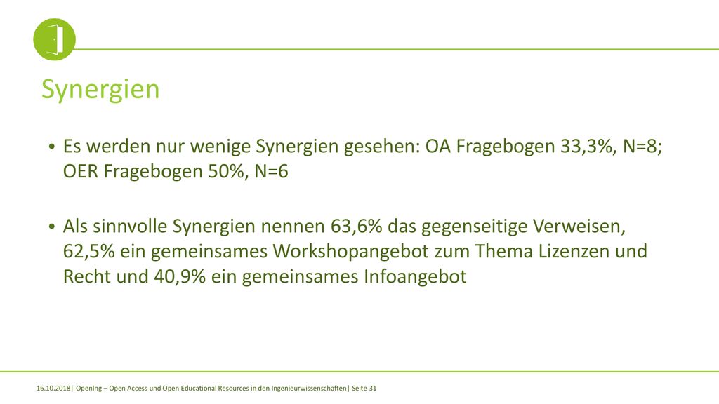 Synergien Es werden nur wenige Synergien gesehen: OA Fragebogen 33,3%, N=8; OER Fragebogen 50%, N=6.