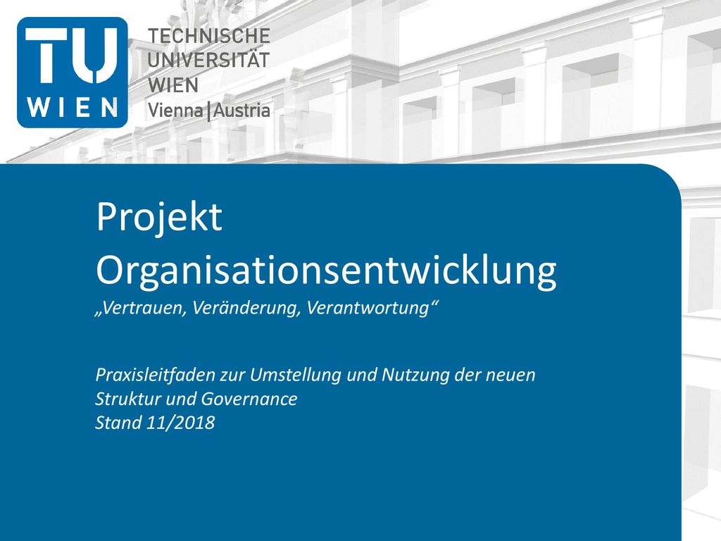 Projekt Organisationsentwicklung „Vertrauen, Veränderung, Verantwortung Praxisleitfaden zur Umstellung und Nutzung der neuen Struktur und Governance Stand 11/2018