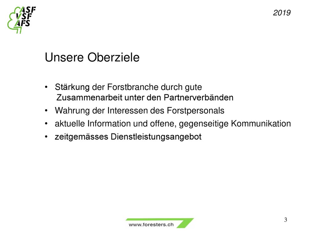 2019 Unsere Oberziele. Stärkung der Forstbranche durch gute Zusammenarbeit unter den Partnerverbänden.
