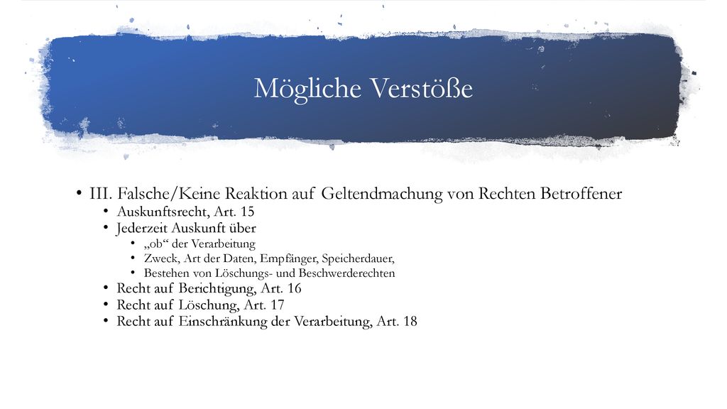 Mögliche Verstöße III. Falsche/Keine Reaktion auf Geltendmachung von Rechten Betroffener. Auskunftsrecht, Art. 15.
