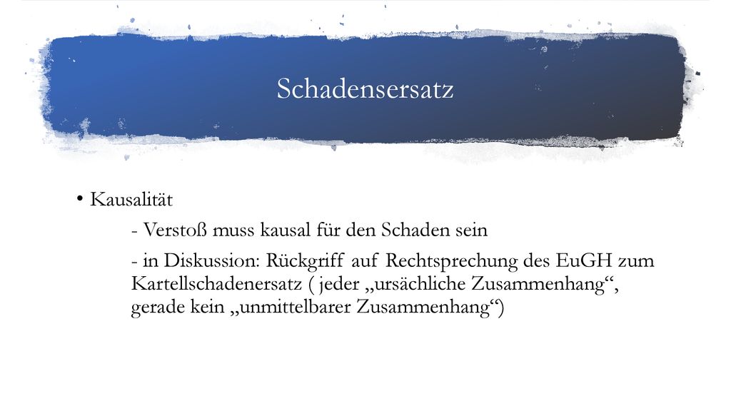 Schadensersatz Kausalität - Verstoß muss kausal für den Schaden sein