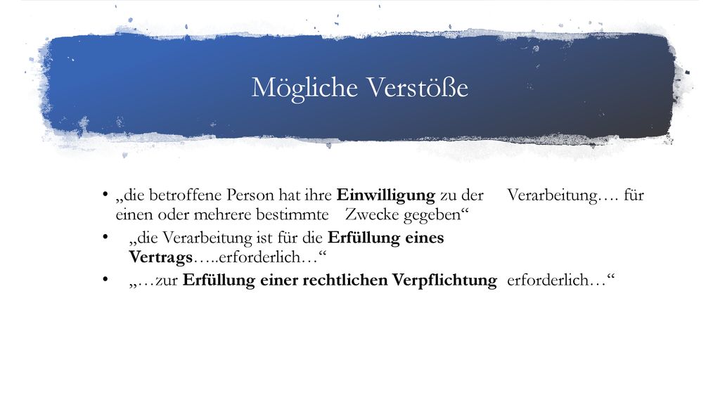 Mögliche Verstöße „die betroffene Person hat ihre Einwilligung zu der Verarbeitung…. für einen oder mehrere bestimmte Zwecke gegeben