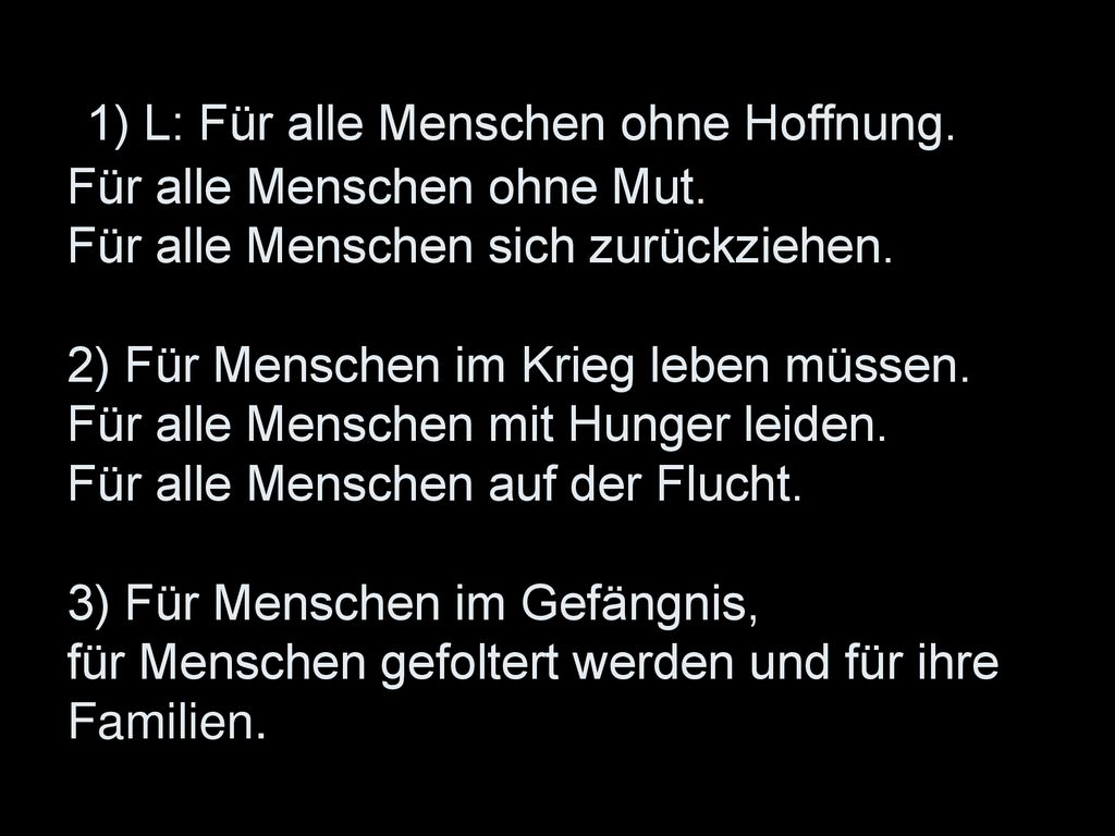 1) L: Für alle Menschen ohne Hoffnung. Für alle Menschen ohne Mut