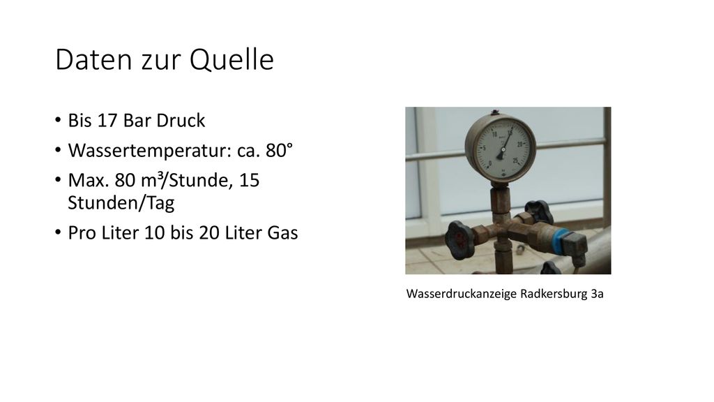 Daten zur Quelle Bis 17 Bar Druck Wassertemperatur: ca. 80°