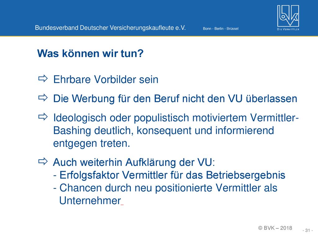 Was können wir tun Ehrbare Vorbilder sein. Die Werbung für den Beruf nicht den VU überlassen.