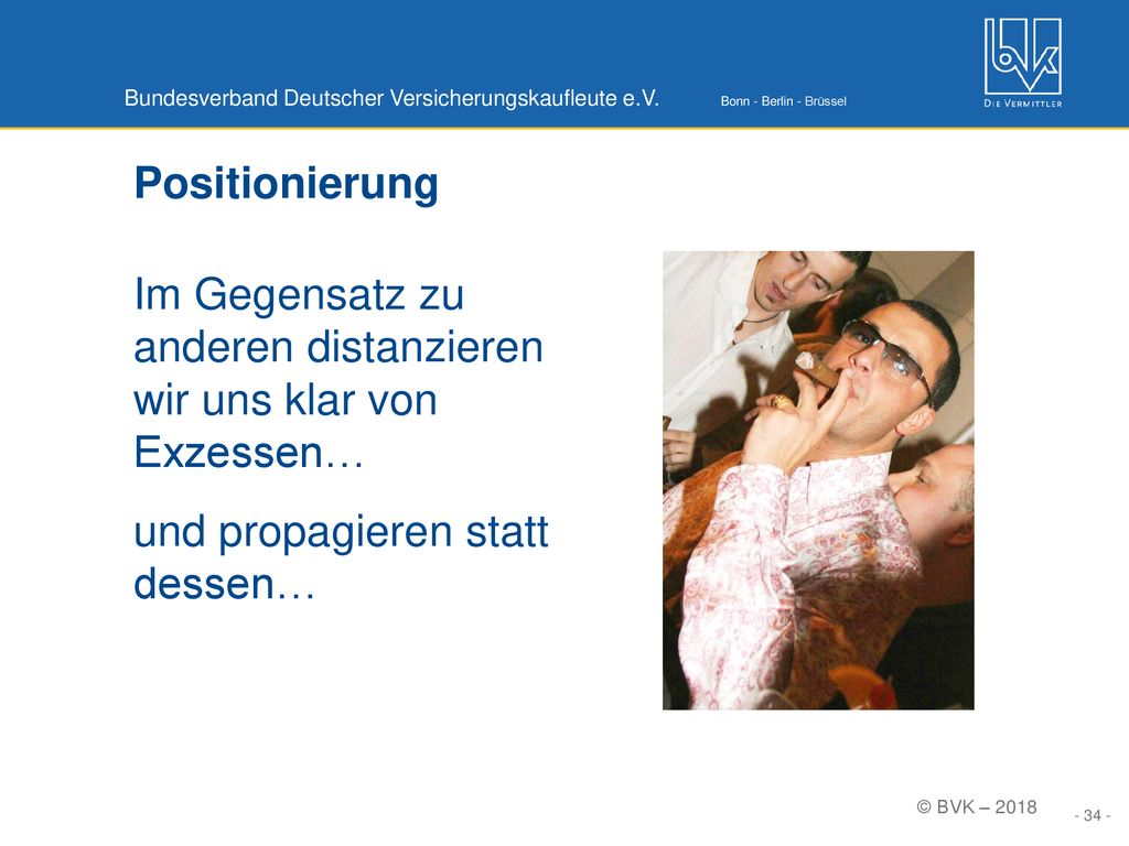 Positionierung Im Gegensatz zu anderen distanzieren wir uns klar von Exzessen… und propagieren statt dessen…