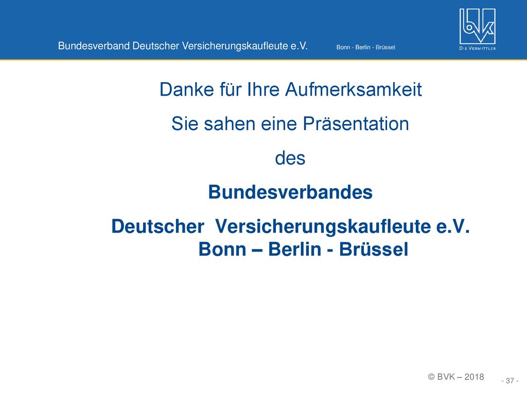 Danke für Ihre Aufmerksamkeit Sie sahen eine Präsentation des Bundesverbandes Deutscher Versicherungskaufleute e.V.