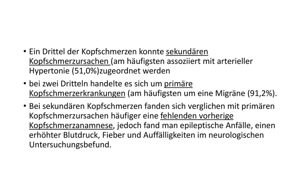 Ein Drittel der Kopfschmerzen konnte sekundären Kopfschmerzursachen (am häufigsten assoziiert mit arterieller Hypertonie (51,0%)zugeordnet werden