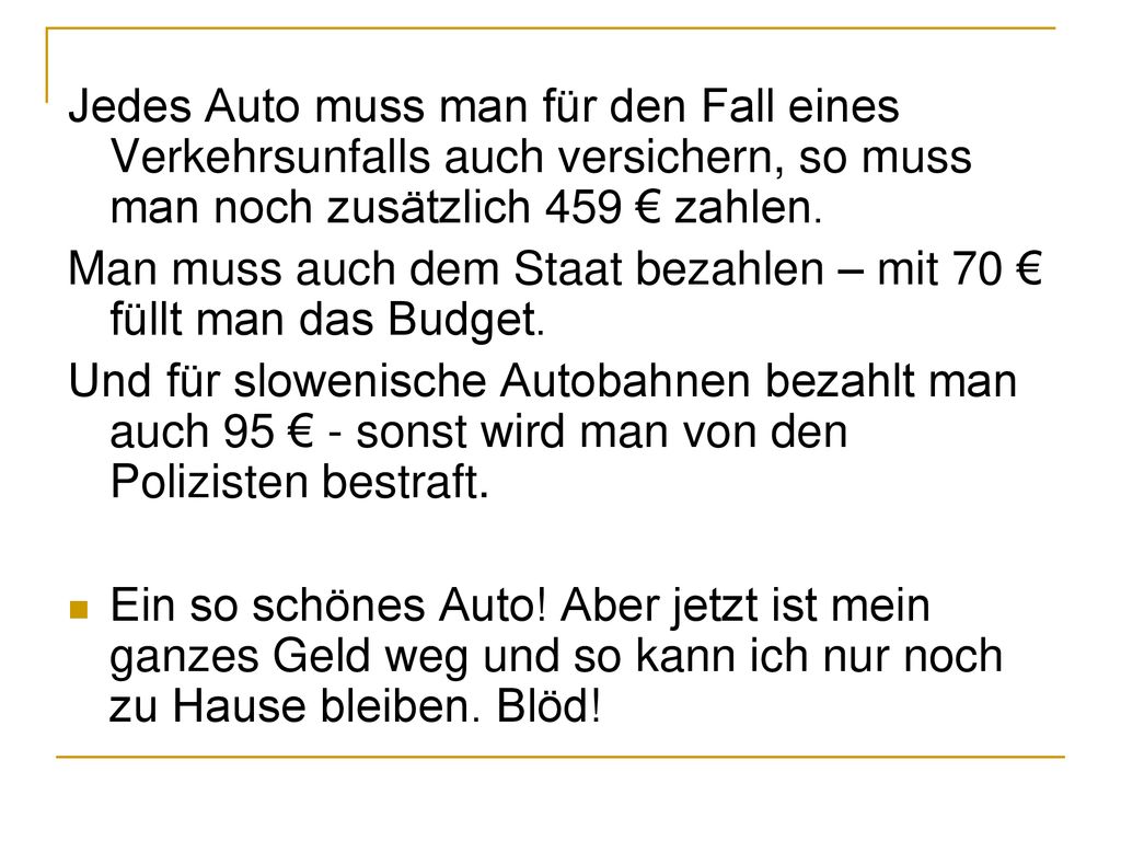Jedes Auto muss man für den Fall eines Verkehrsunfalls auch versichern, so muss man noch zusätzlich 459 € zahlen.
