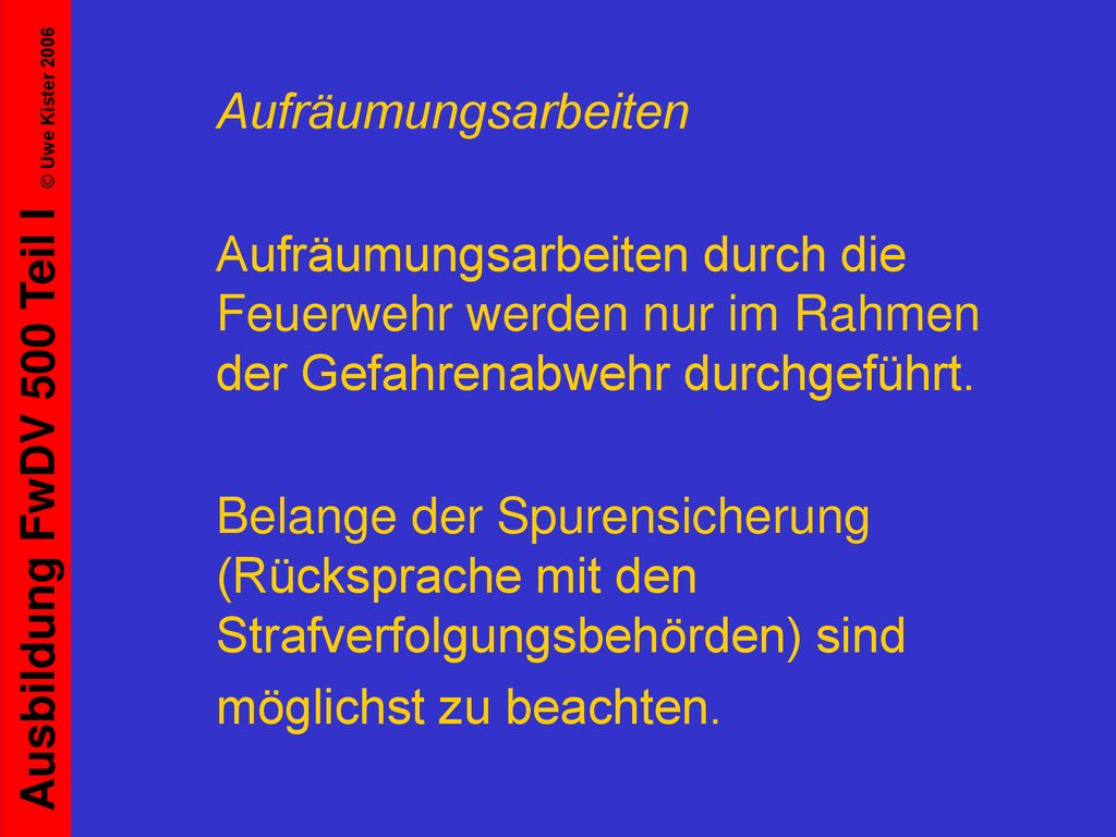 Aufräumungsarbeiten Aufräumungsarbeiten durch die Feuerwehr werden nur im Rahmen der Gefahrenabwehr durchgeführt.