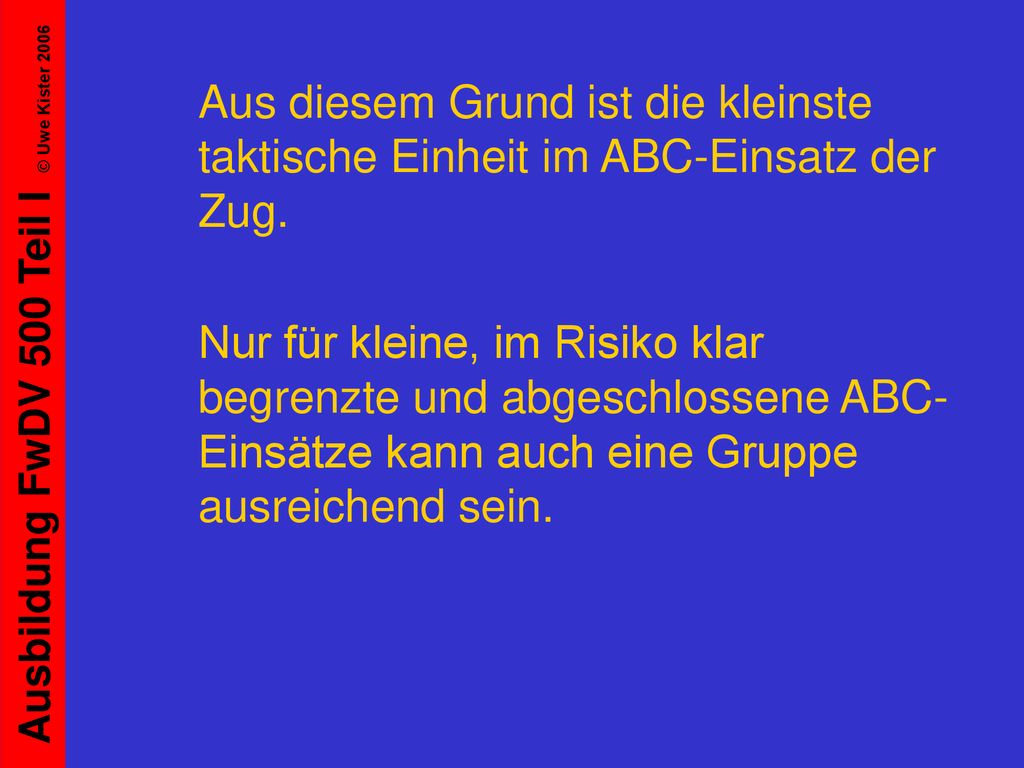 Aus diesem Grund ist die kleinste taktische Einheit im ABC-Einsatz der Zug.