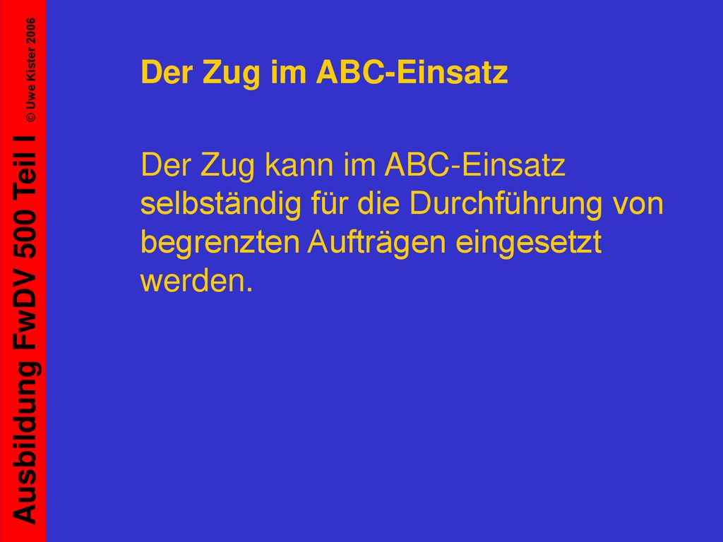 Der Zug im ABC-Einsatz Der Zug kann im ABC-Einsatz selbständig für die Durchführung von begrenzten Aufträgen eingesetzt werden.