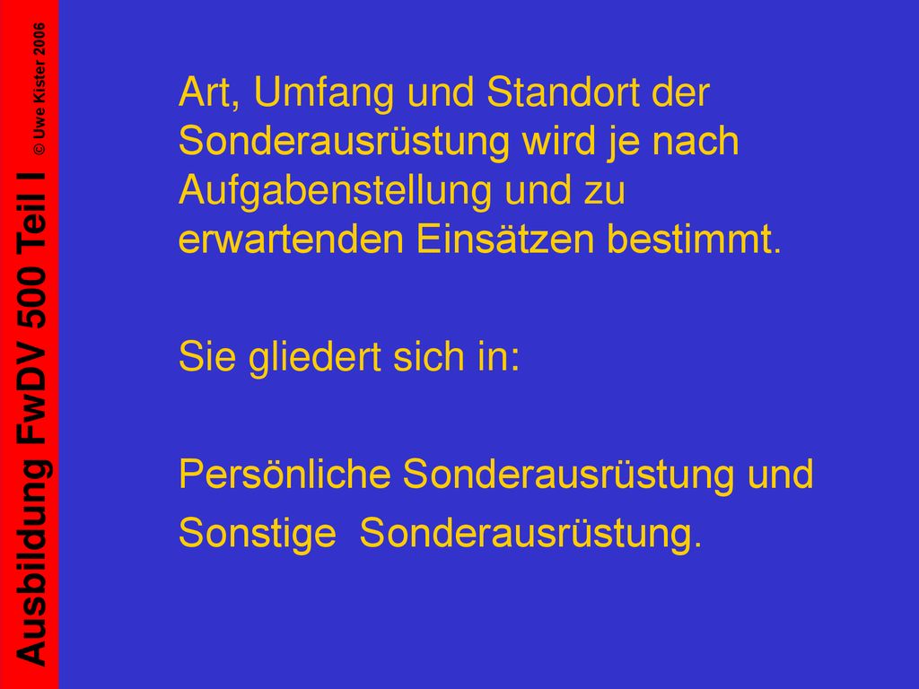 Art, Umfang und Standort der Sonderausrüstung wird je nach Aufgabenstellung und zu erwartenden Einsätzen bestimmt.