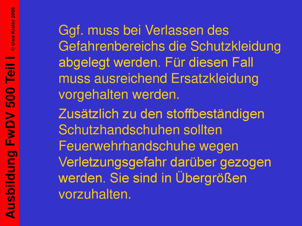 Ggf. muss bei Verlassen des Gefahrenbereichs die Schutzkleidung abgelegt werden. Für diesen Fall muss ausreichend Ersatzkleidung vorgehalten werden.