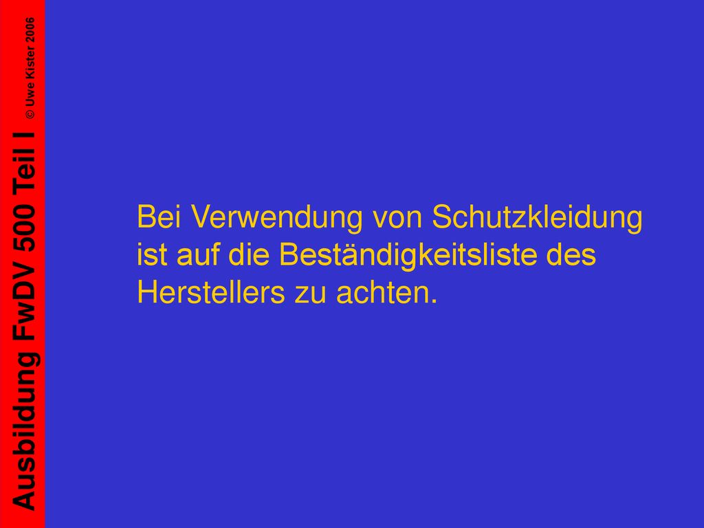 Bei Verwendung von Schutzkleidung ist auf die Beständigkeitsliste des Herstellers zu achten.
