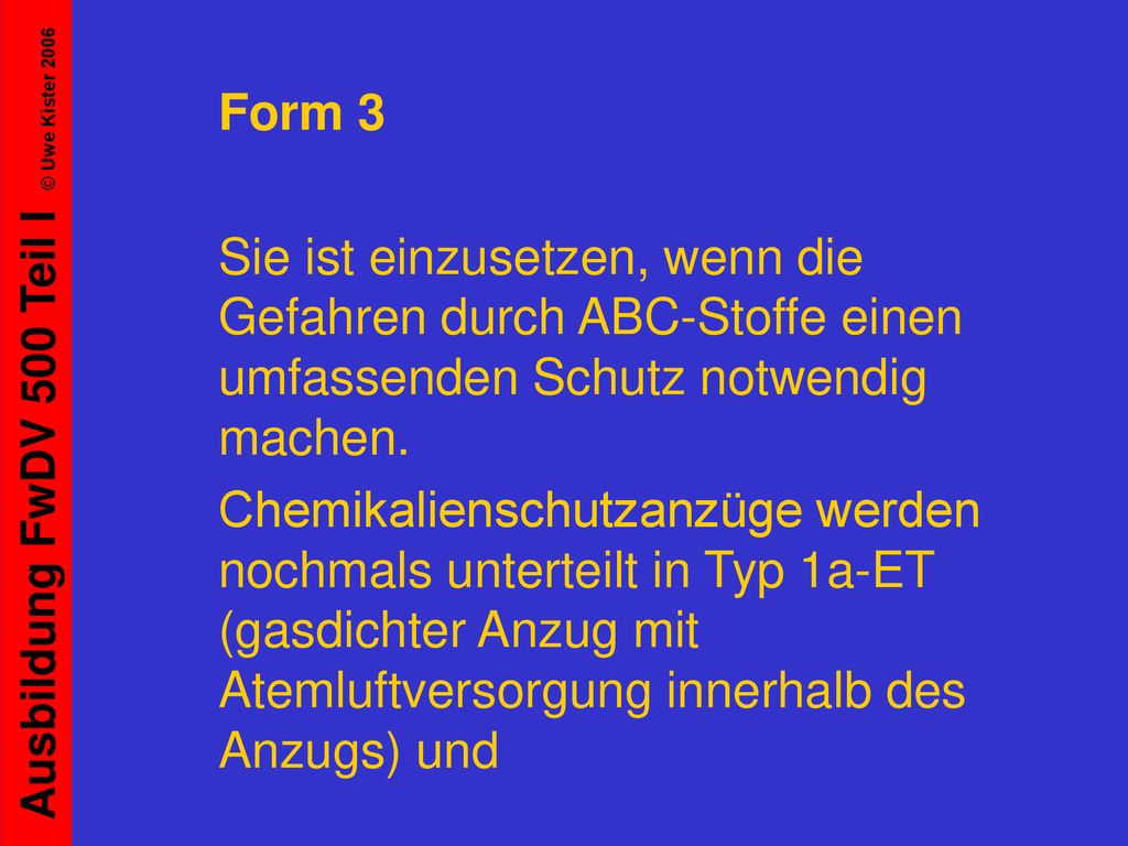 Form 3 Sie ist einzusetzen, wenn die Gefahren durch ABC-Stoffe einen umfassenden Schutz notwendig machen.
