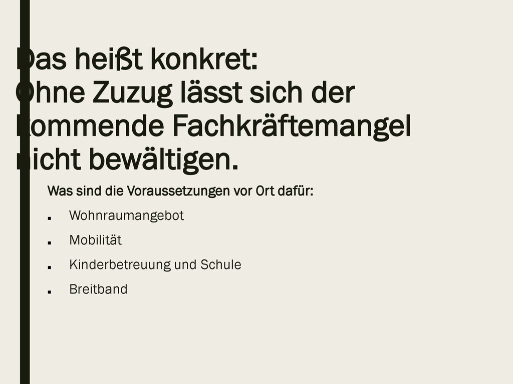 Das heißt konkret: Ohne Zuzug lässt sich der kommende Fachkräftemangel nicht bewältigen.