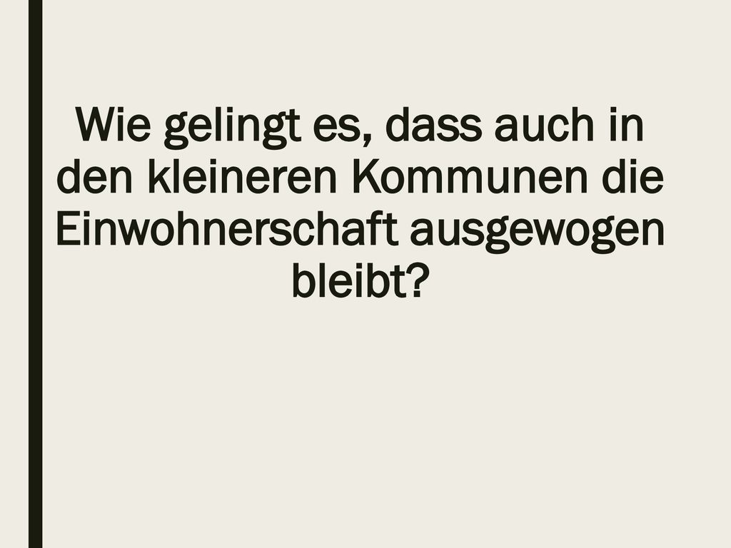 Wie gelingt es, dass auch in den kleineren Kommunen die Einwohnerschaft ausgewogen bleibt