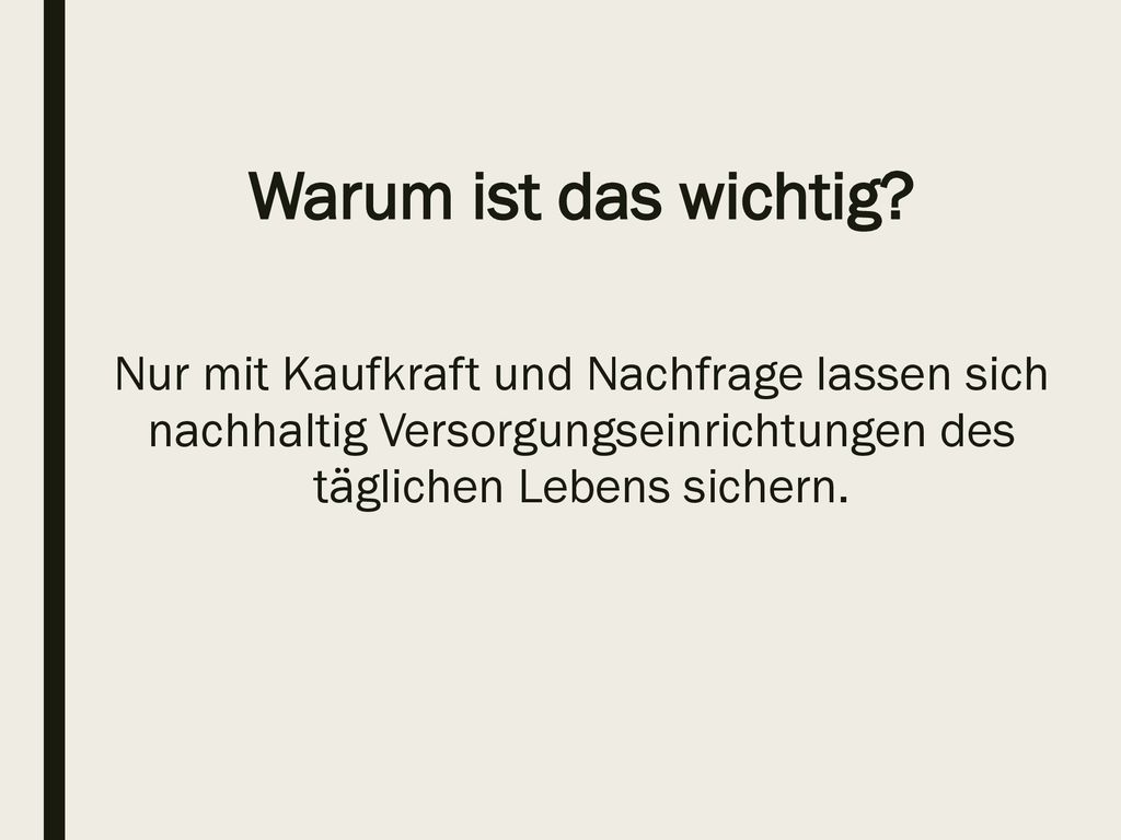 Warum ist das wichtig Nur mit Kaufkraft und Nachfrage lassen sich nachhaltig Versorgungseinrichtungen des täglichen Lebens sichern.