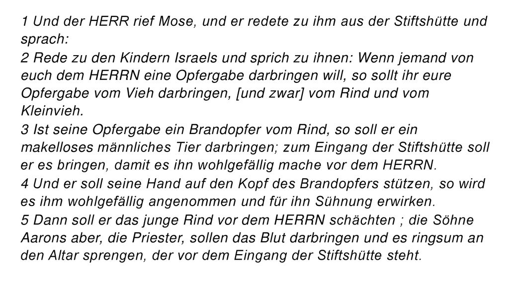 1 Und der HERR rief Mose, und er redete zu ihm aus der Stiftshütte und sprach: