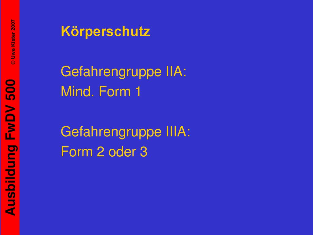 Körperschutz Gefahrengruppe IIA: Mind. Form 1 Gefahrengruppe IIIA: Form 2 oder 3