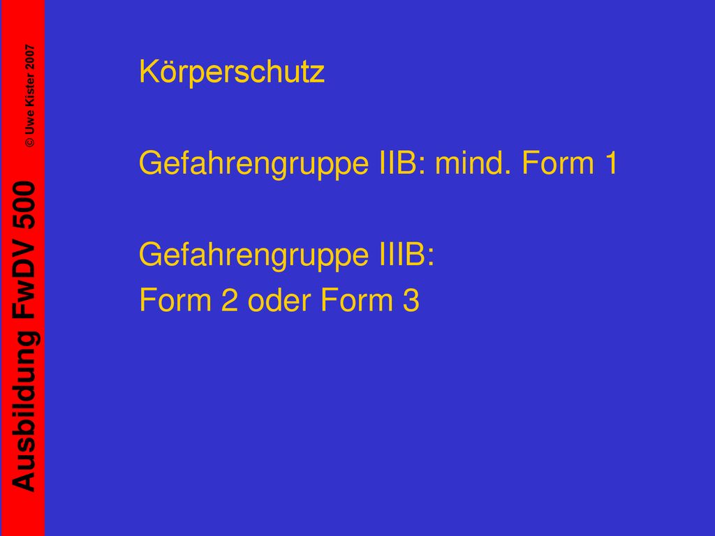 Körperschutz Gefahrengruppe IIB: mind. Form 1 Gefahrengruppe IIIB: Form 2 oder Form 3