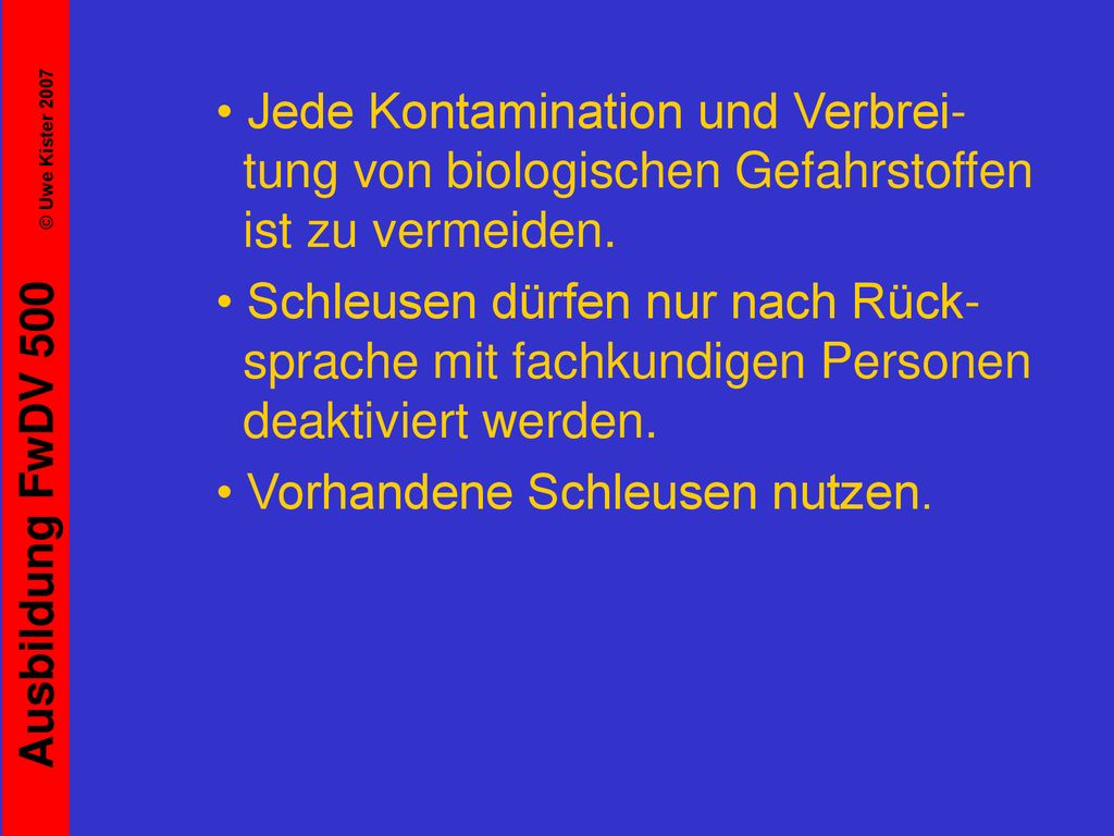 • Jede Kontamination und Verbrei- tung von biologischen Gefahrstoffen ist zu vermeiden.