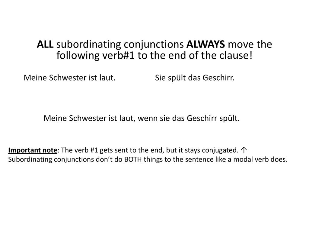 ALL subordinating conjunctions ALWAYS move the following verb#1 to the end of the clause!