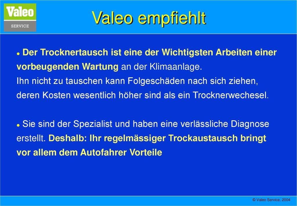 Valeo empfiehlt Der Trocknertausch ist eine der Wichtigsten Arbeiten einer vorbeugenden Wartung an der Klimaanlage.
