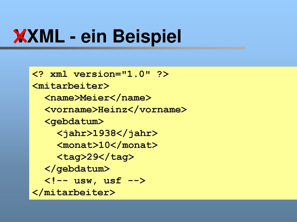 VXML - ein Beispiel < xml version= 1.0 > <mitarbeiter>