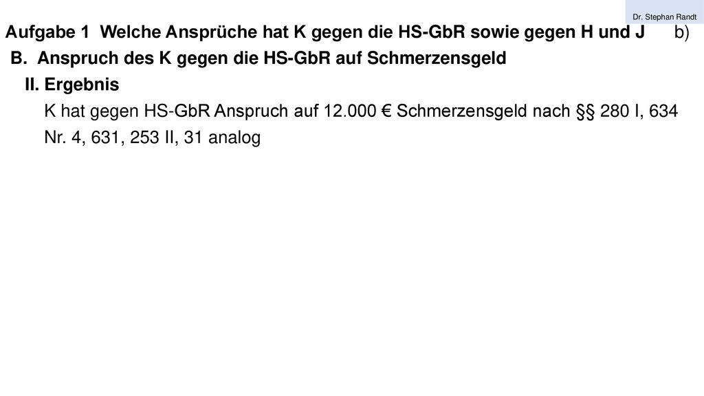B. Anspruch des K gegen die HS-GbR auf Schmerzensgeld II. Ergebnis