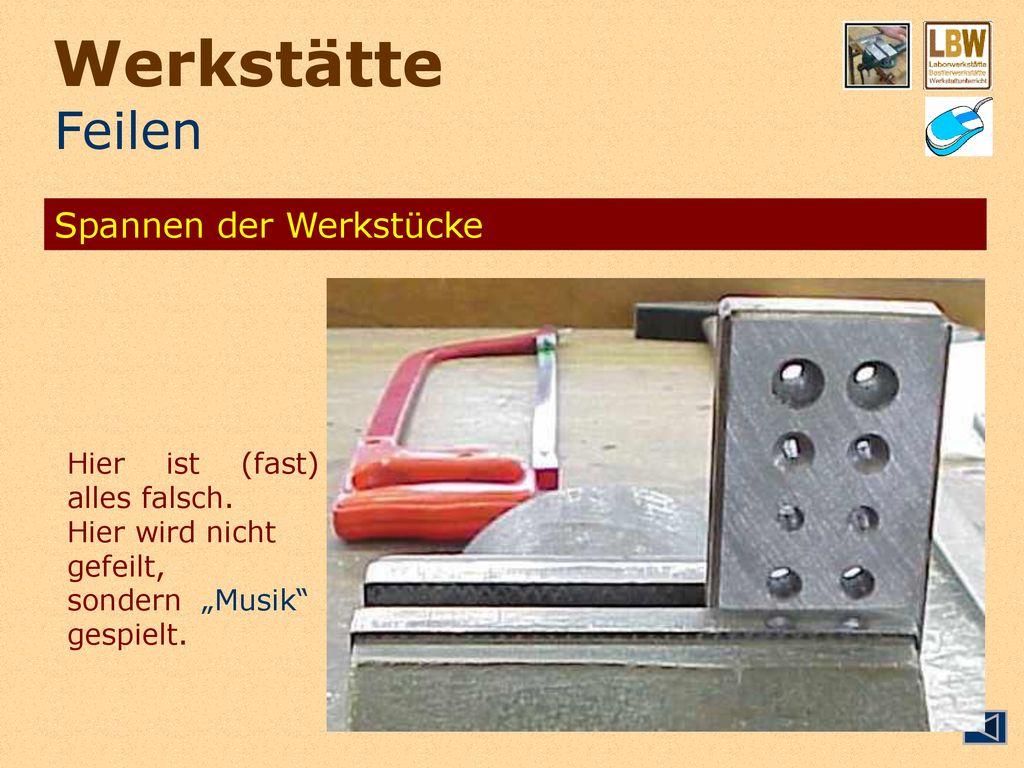 Werkstätte Feilen Spannen der Werkstücke Hier ist (fast) alles falsch.