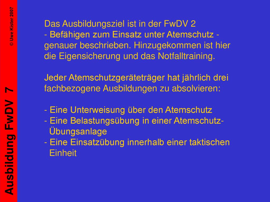 Das Ausbildungsziel ist in der FwDV 2 - Befähigen zum Einsatz unter Atemschutz - genauer beschrieben.