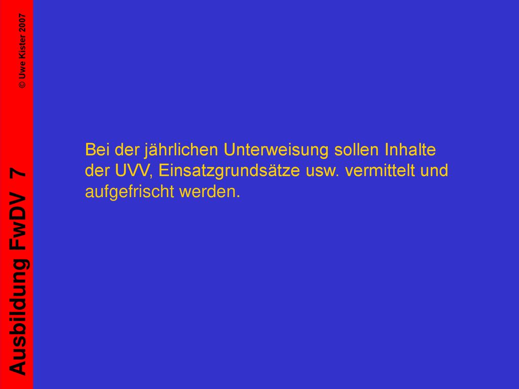 Bei der jährlichen Unterweisung sollen Inhalte der UVV, Einsatzgrundsätze usw.