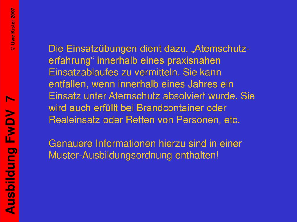 Die Einsatzübungen dient dazu, „Atemschutz-erfahrung innerhalb eines praxisnahen Einsatzablaufes zu vermitteln.
