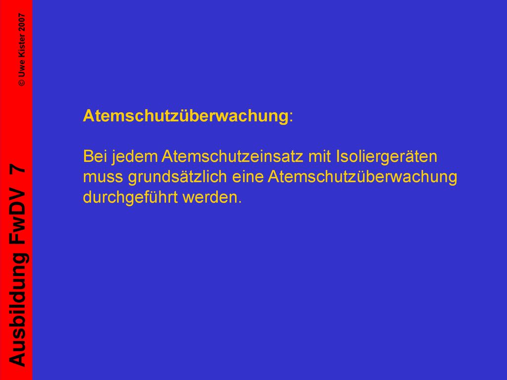 Atemschutzüberwachung: Bei jedem Atemschutzeinsatz mit Isoliergeräten muss grundsätzlich eine Atemschutzüberwachung durchgeführt werden.