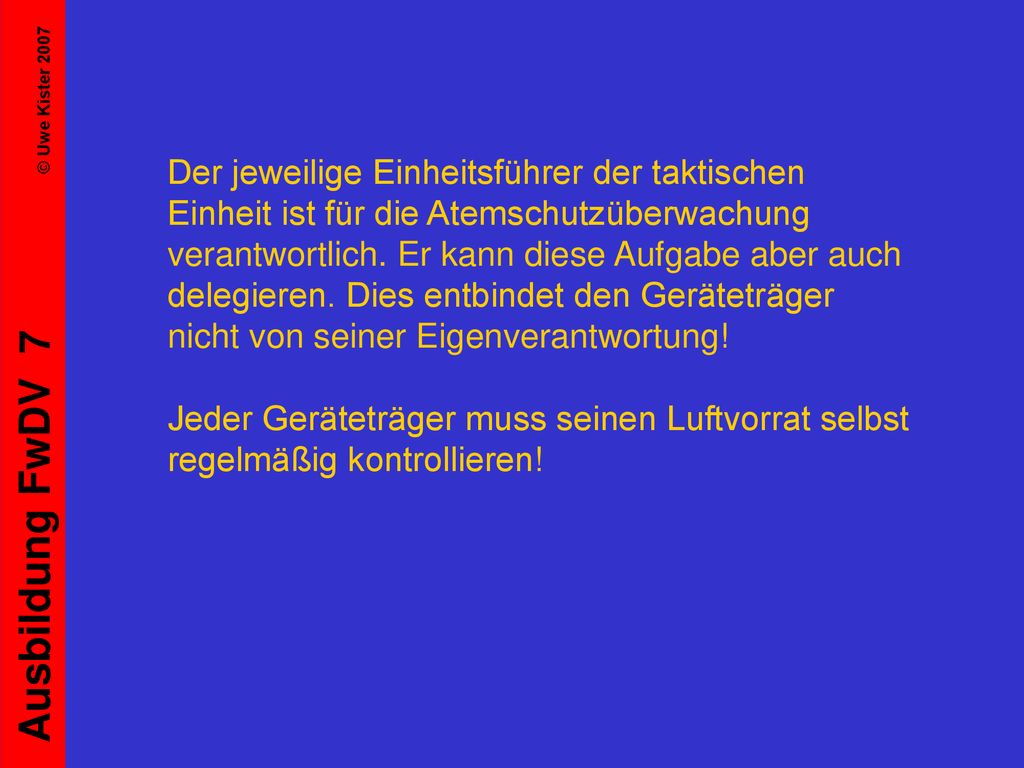 Der jeweilige Einheitsführer der taktischen Einheit ist für die Atemschutzüberwachung verantwortlich.