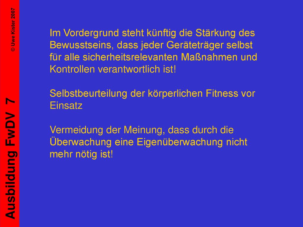 Im Vordergrund steht künftig die Stärkung des Bewusstseins, dass jeder Geräteträger selbst für alle sicherheitsrelevanten Maßnahmen und Kontrollen verantwortlich ist.