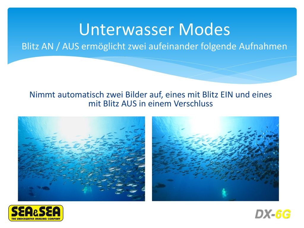 Unterwasser Modes Blitz AN / AUS ermöglicht zwei aufeinander folgende Aufnahmen