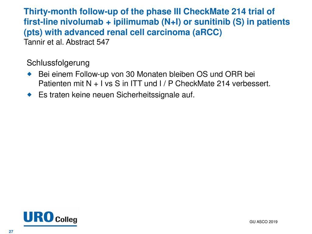 Thirty-month follow-up of the phase III CheckMate 214 trial of first-line nivolumab + ipilimumab (N+I) or sunitinib (S) in patients (pts) with advanced renal cell carcinoma (aRCC) Tannir et al. Abstract 547